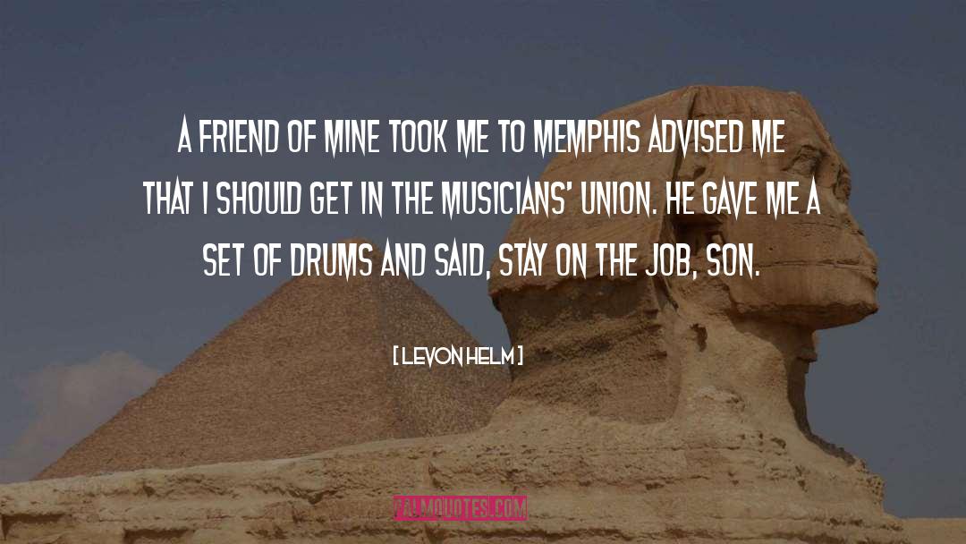 Levon Helm Quotes: A friend of mine took