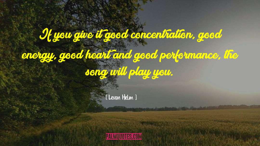 Levon Helm Quotes: If you give it good