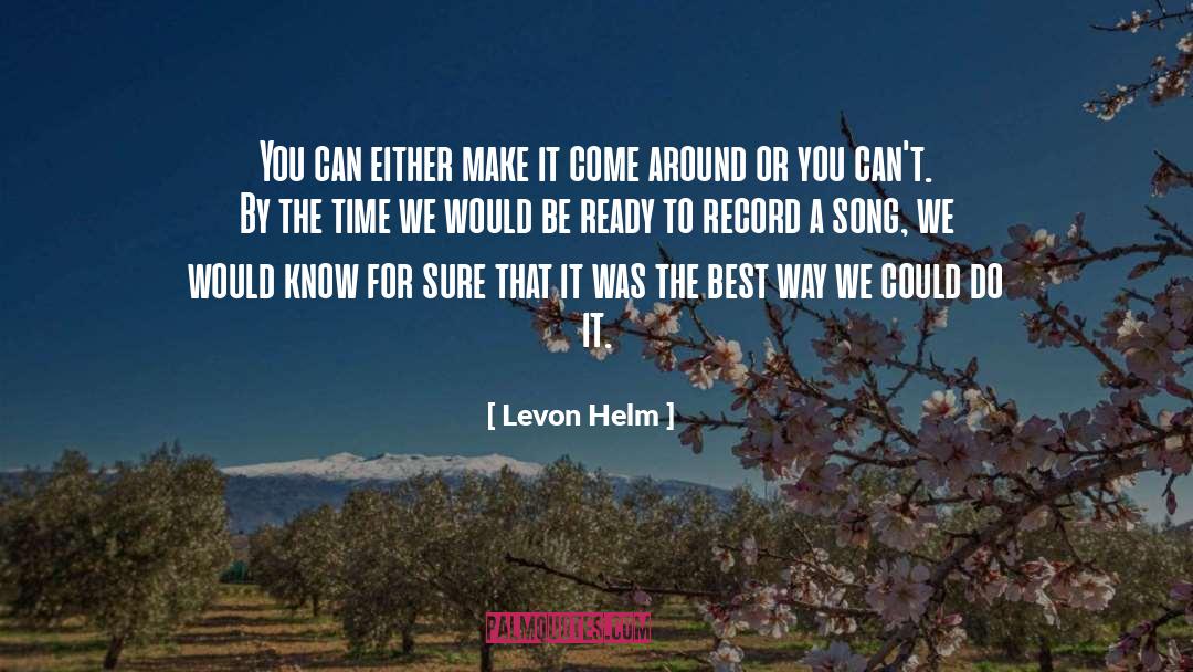 Levon Helm Quotes: You can either make it