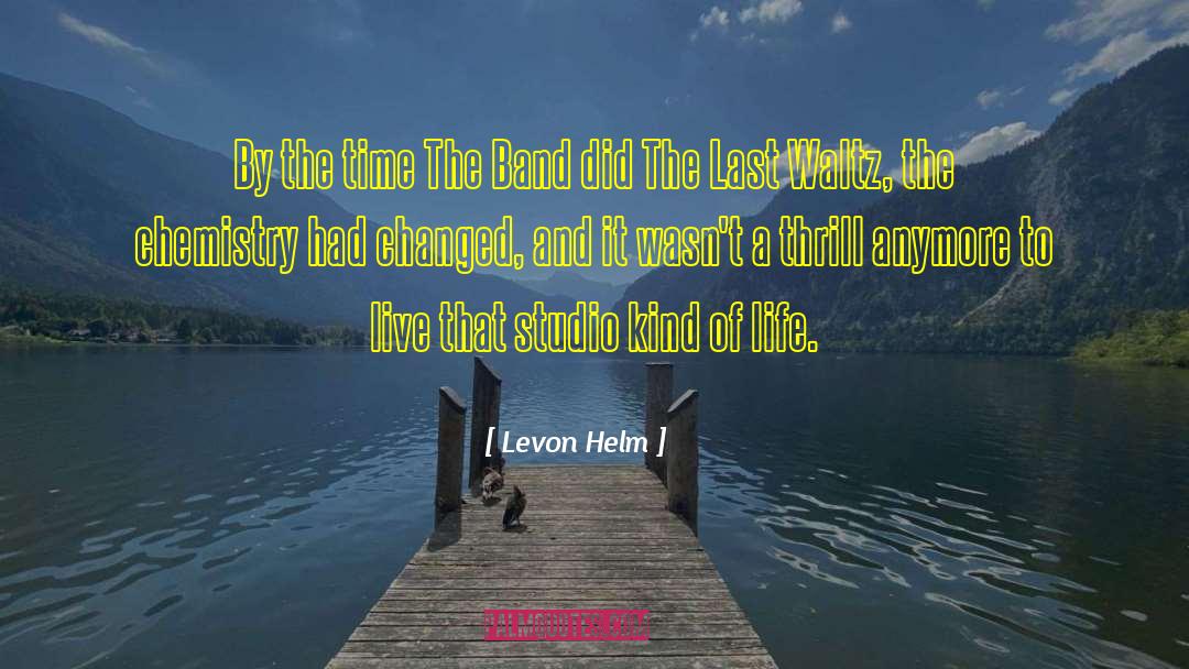 Levon Helm Quotes: By the time The Band