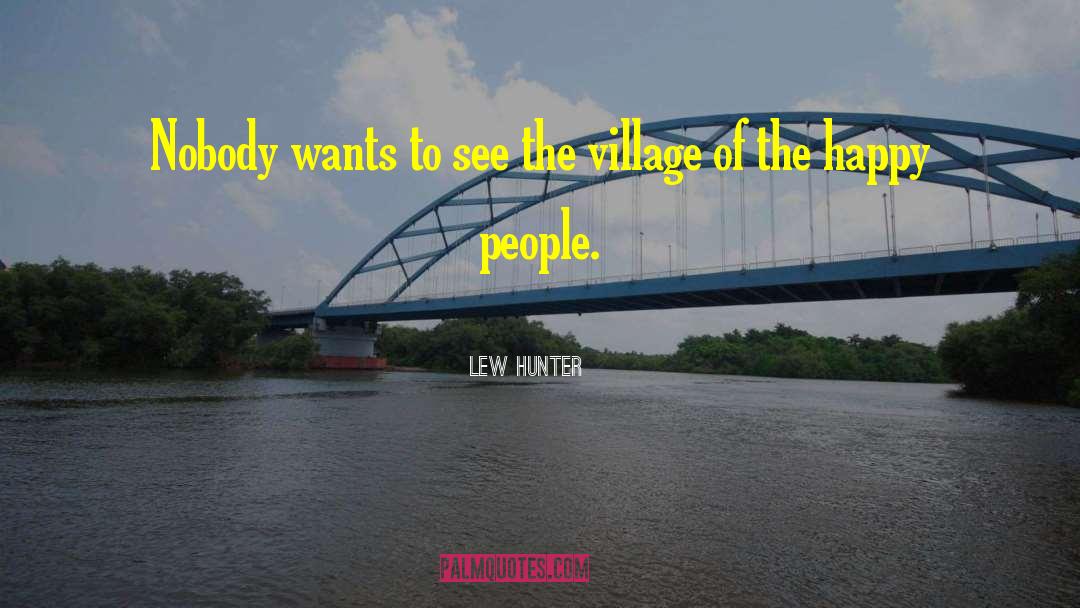 Lew Hunter Quotes: Nobody wants to see the
