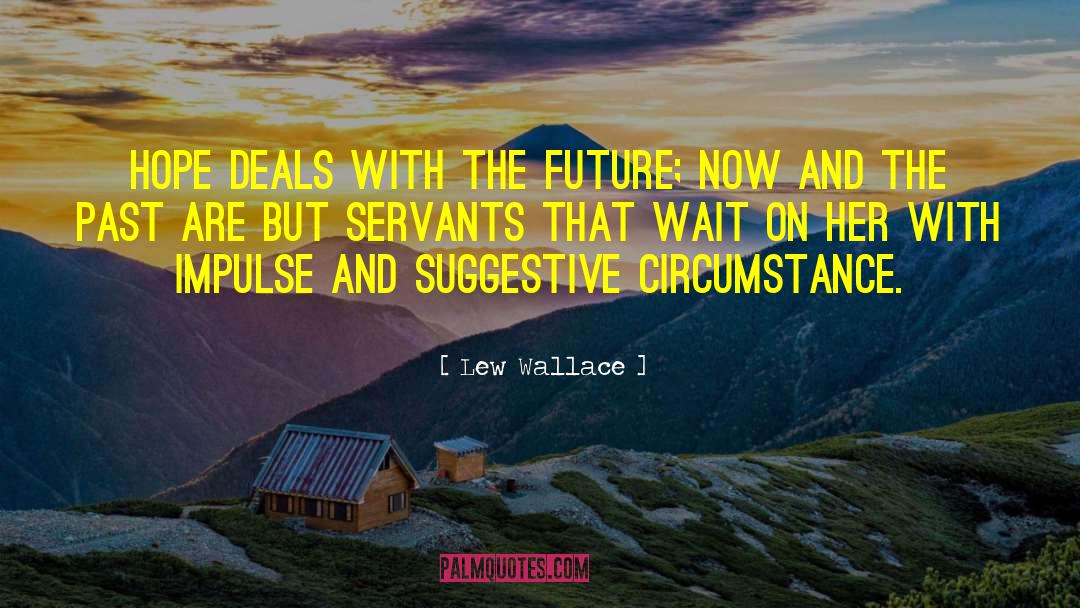Lew Wallace Quotes: Hope deals with the future;