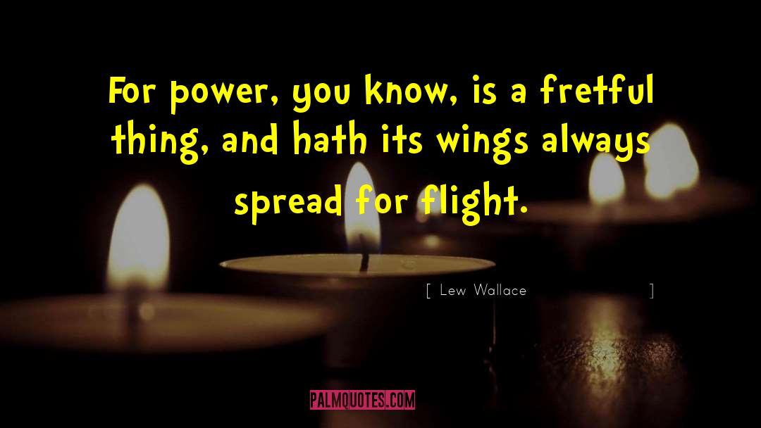 Lew Wallace Quotes: For power, you know, is