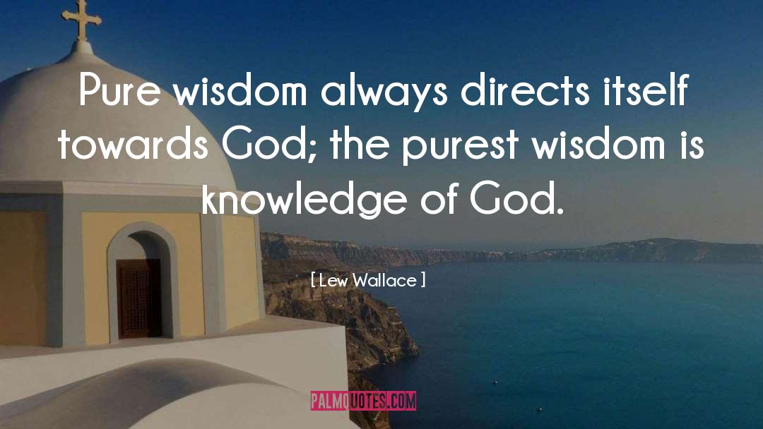 Lew Wallace Quotes: Pure wisdom always directs itself