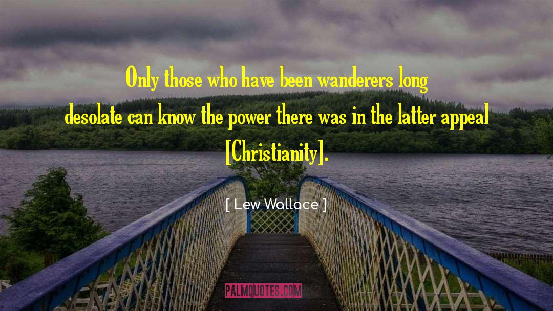 Lew Wallace Quotes: Only those who have been