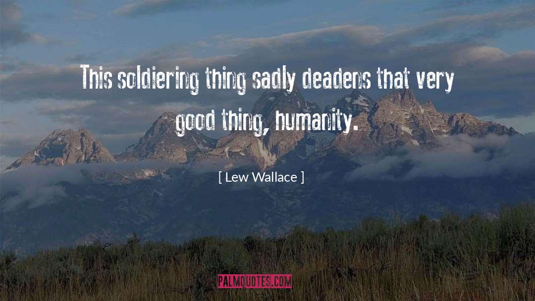 Lew Wallace Quotes: This soldiering thing sadly deadens