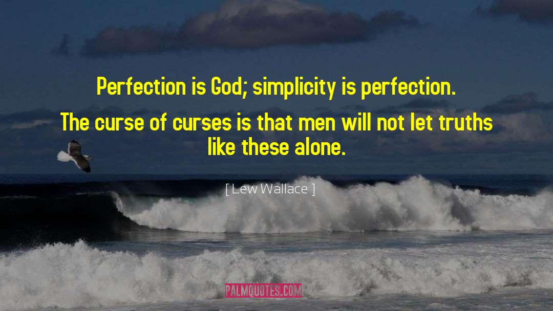 Lew Wallace Quotes: Perfection is God; simplicity is