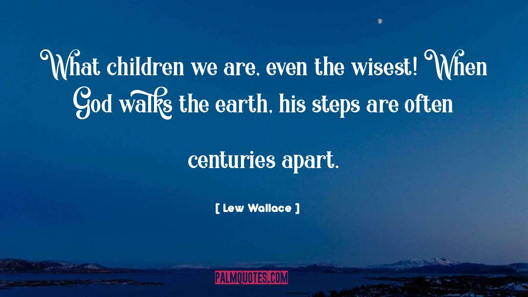 Lew Wallace Quotes: What children we are, even