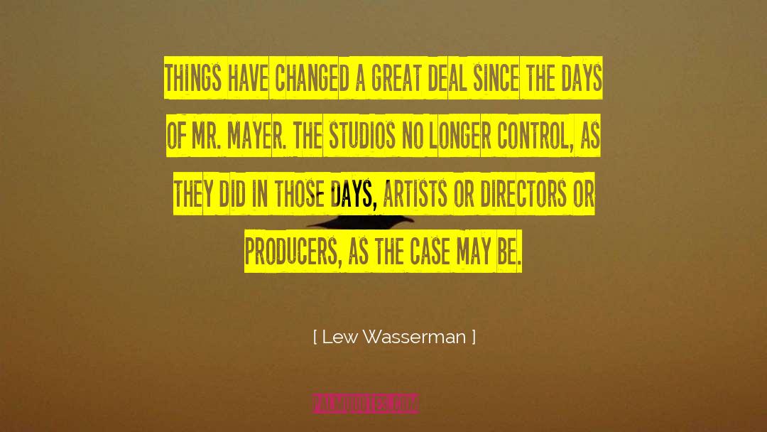 Lew Wasserman Quotes: Things have changed a great