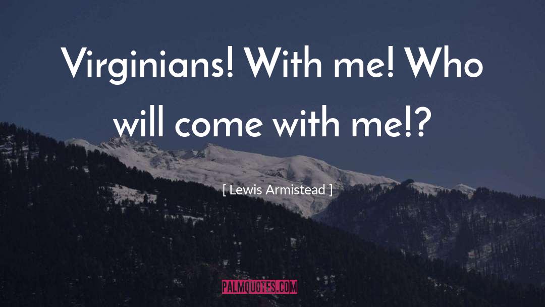 Lewis Armistead Quotes: Virginians! With me! Who will