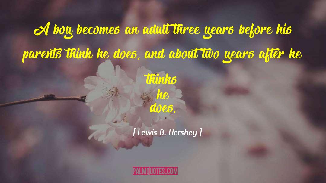 Lewis B. Hershey Quotes: A boy becomes an adult