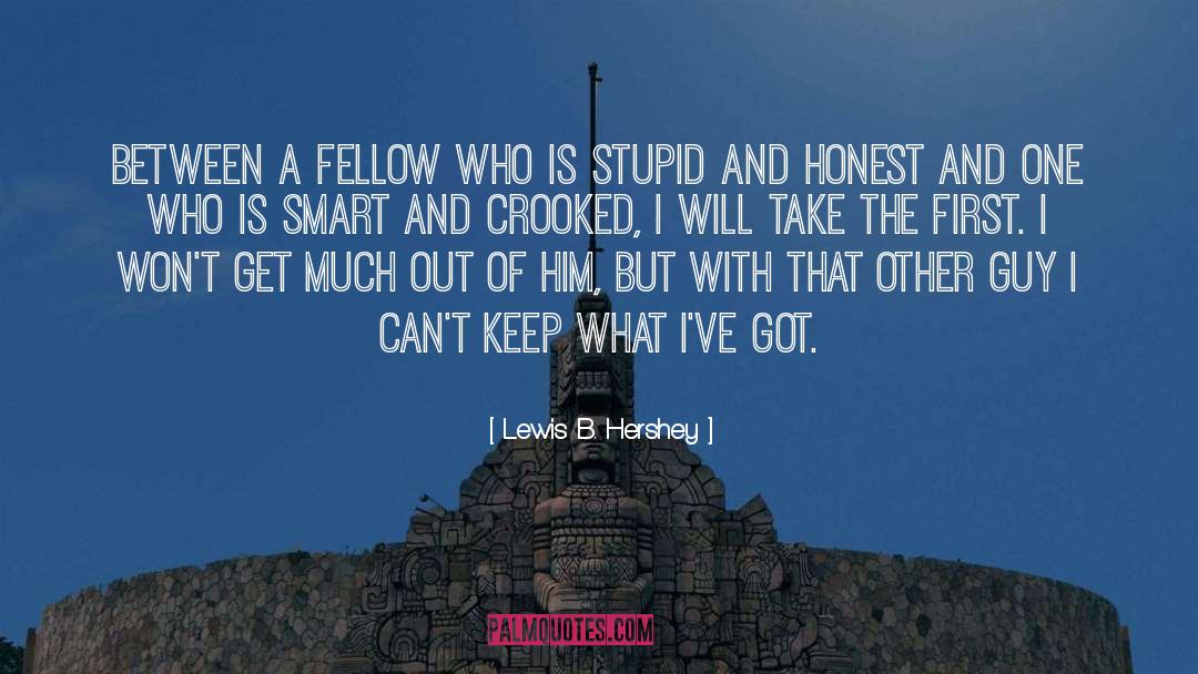 Lewis B. Hershey Quotes: Between a fellow who is