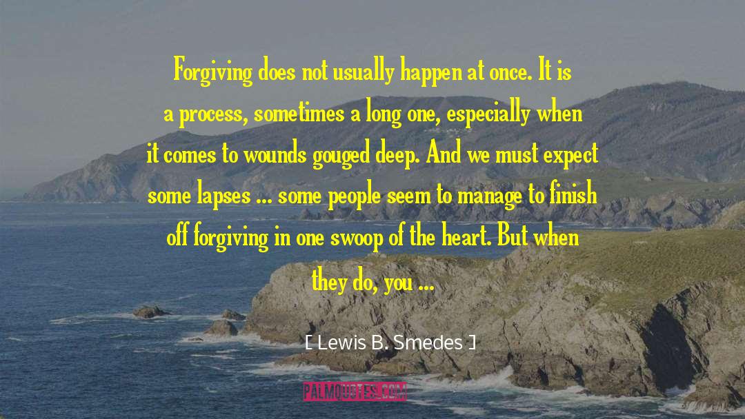 Lewis B. Smedes Quotes: Forgiving does not usually happen