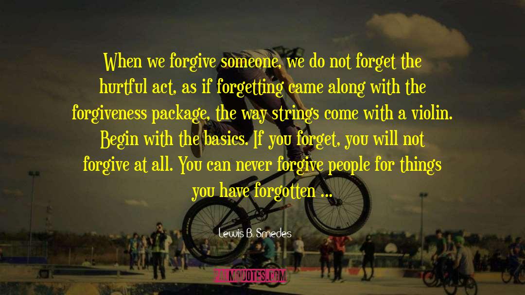 Lewis B. Smedes Quotes: When we forgive someone, we