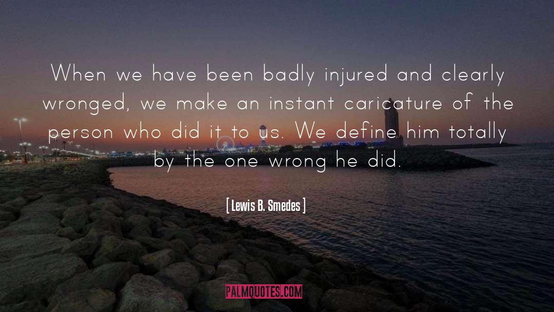 Lewis B. Smedes Quotes: When we have been badly