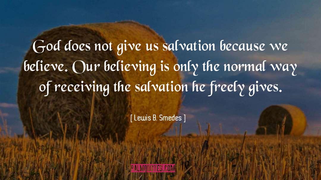Lewis B. Smedes Quotes: God does not give us
