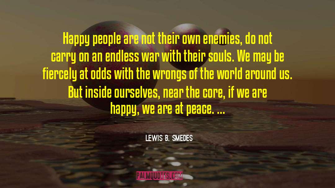 Lewis B. Smedes Quotes: Happy people are not their