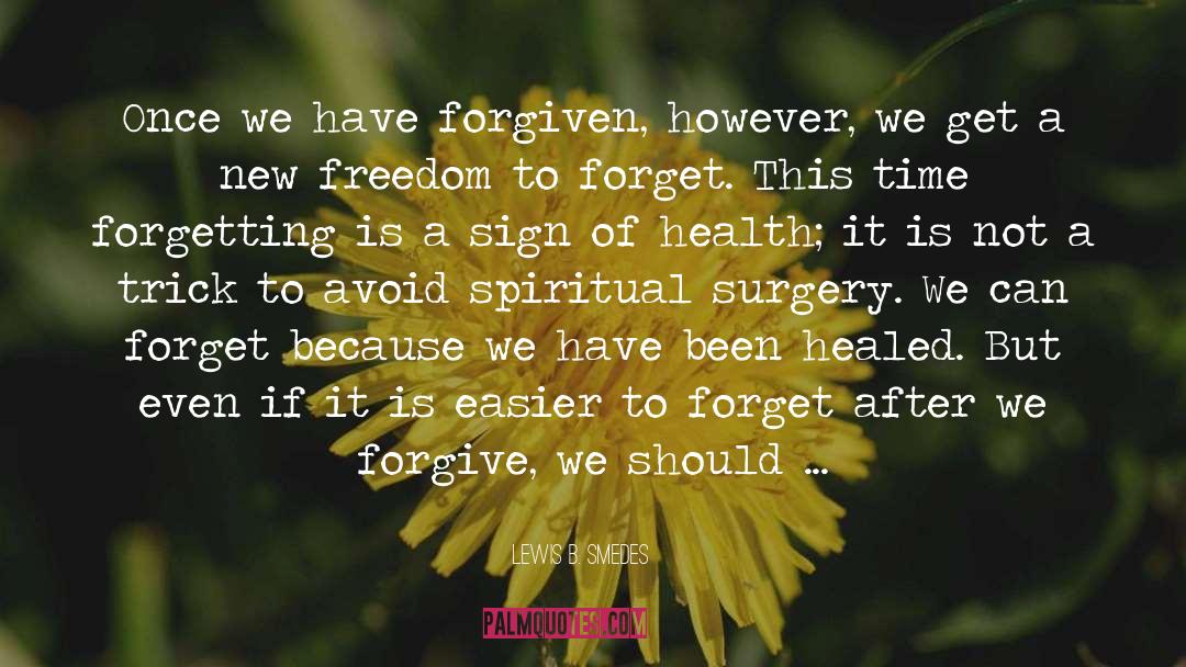 Lewis B. Smedes Quotes: Once we have forgiven, however,