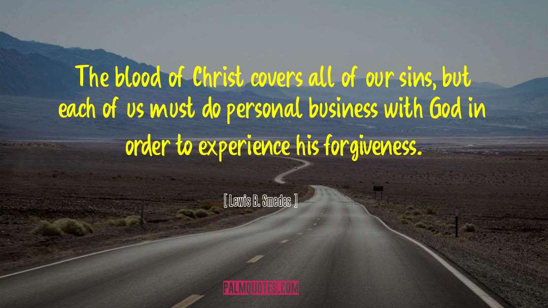 Lewis B. Smedes Quotes: The blood of Christ covers