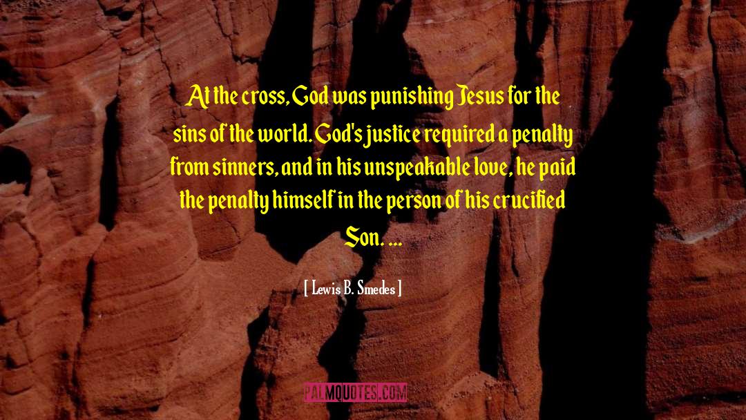 Lewis B. Smedes Quotes: At the cross, God was