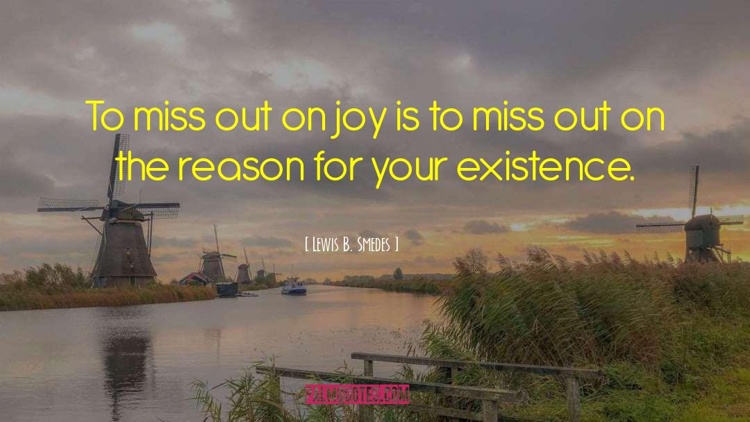 Lewis B. Smedes Quotes: To miss out on joy