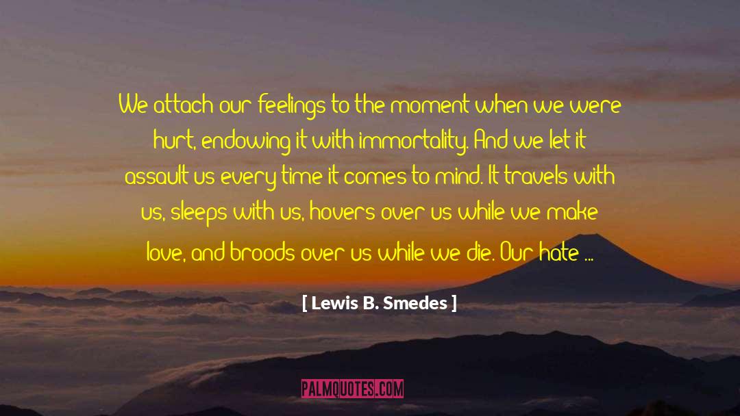 Lewis B. Smedes Quotes: We attach our feelings to