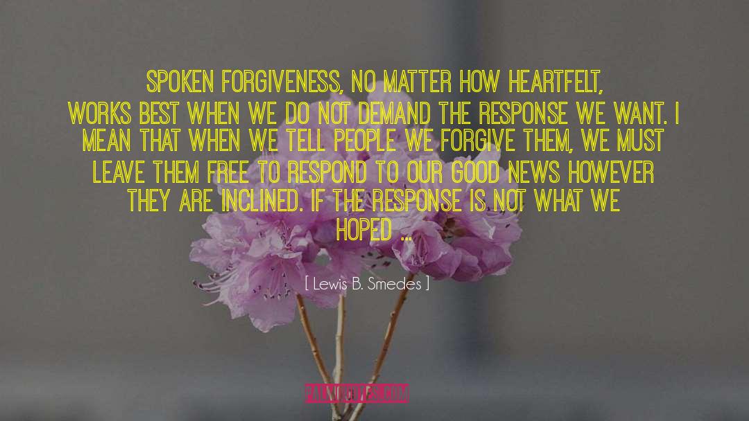 Lewis B. Smedes Quotes: Spoken forgiveness, no matter how