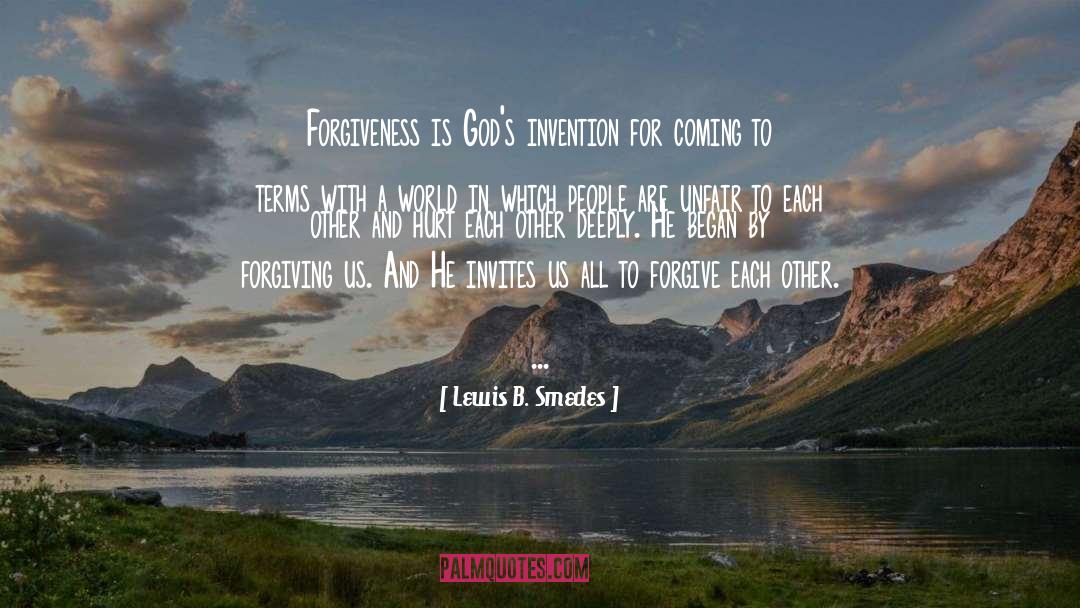 Lewis B. Smedes Quotes: Forgiveness is God's invention for