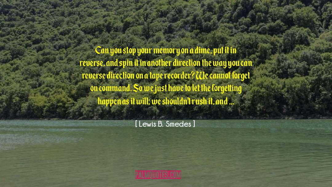 Lewis B. Smedes Quotes: Can you stop your memory