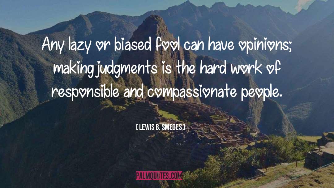 Lewis B. Smedes Quotes: Any lazy or biased fool