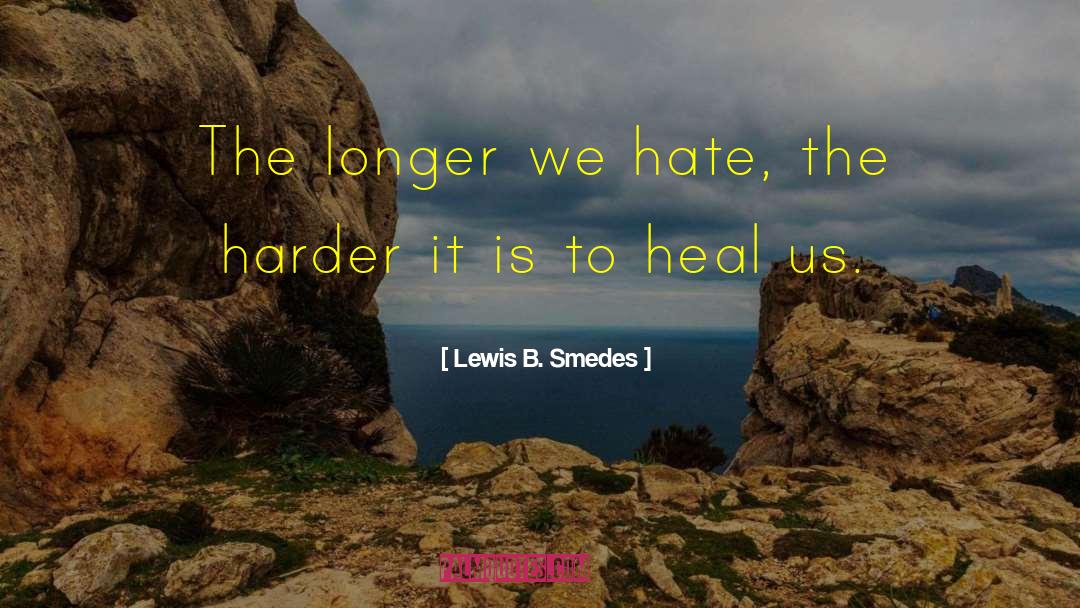 Lewis B. Smedes Quotes: The longer we hate, the