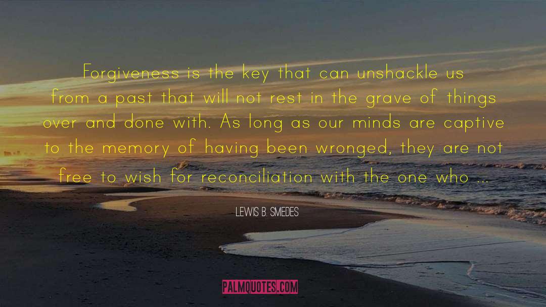 Lewis B. Smedes Quotes: Forgiveness is the key that