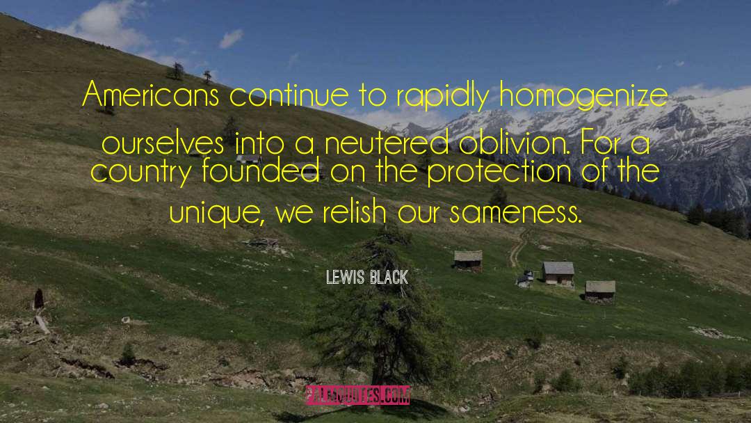 Lewis Black Quotes: Americans continue to rapidly homogenize