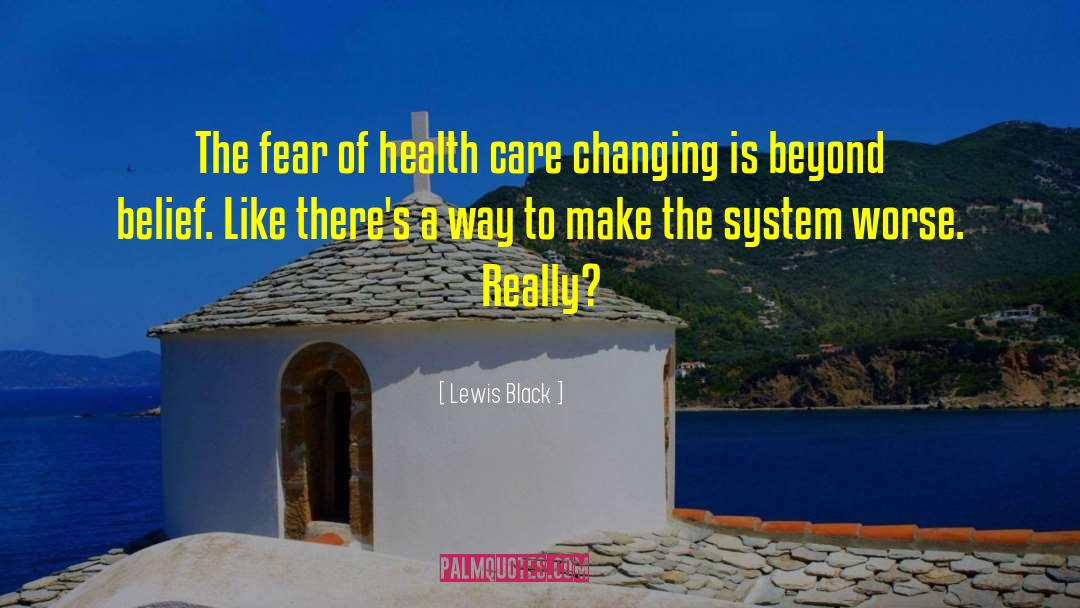 Lewis Black Quotes: The fear of health care