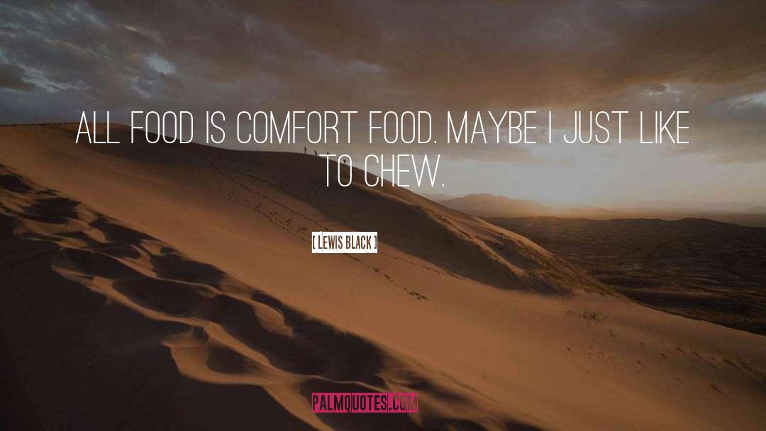 Lewis Black Quotes: All food is comfort food.