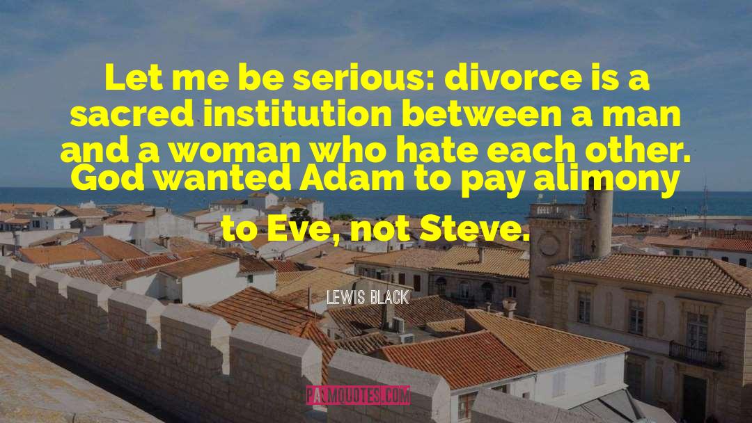 Lewis Black Quotes: Let me be serious: divorce