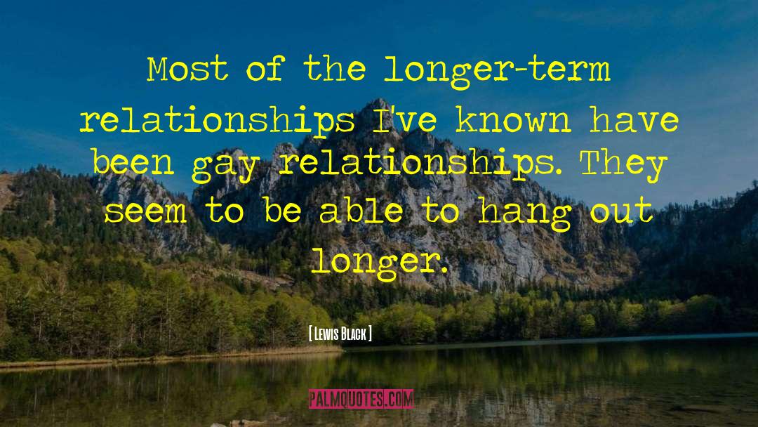 Lewis Black Quotes: Most of the longer-term relationships