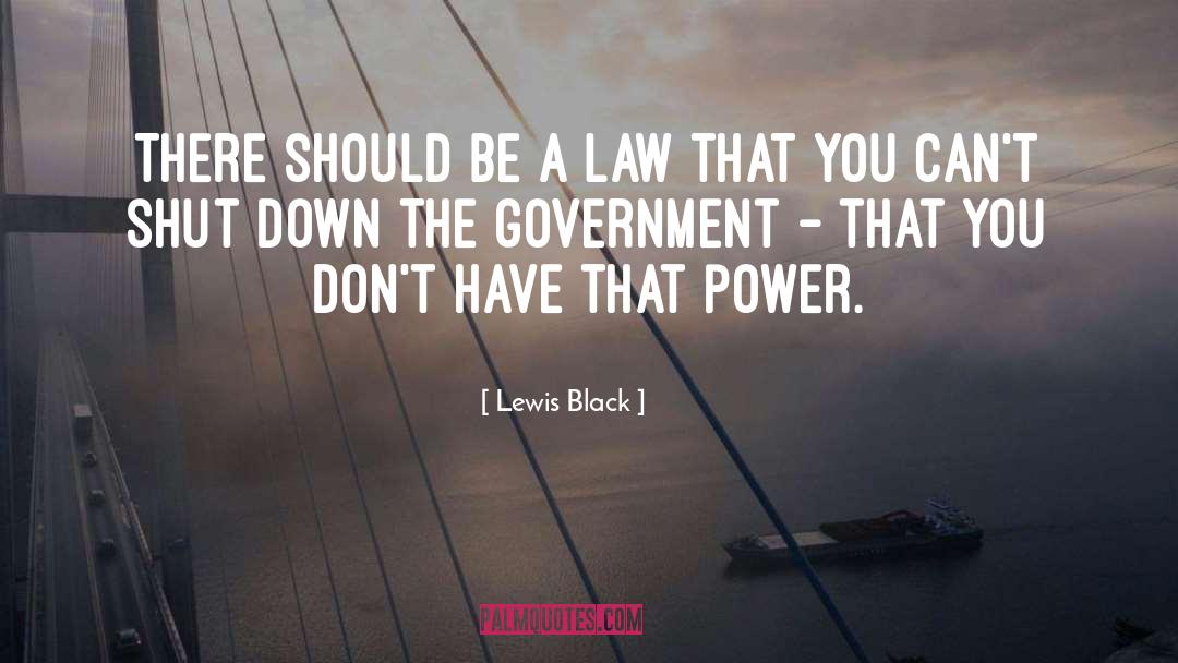 Lewis Black Quotes: There should be a law