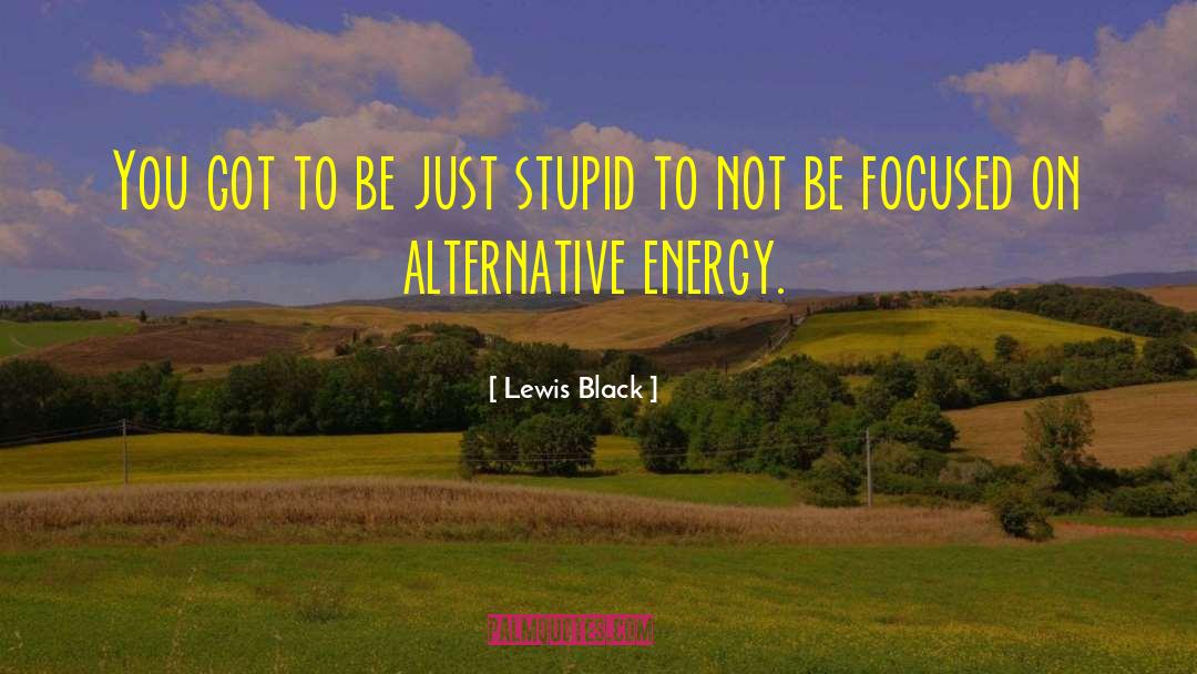 Lewis Black Quotes: You got to be just