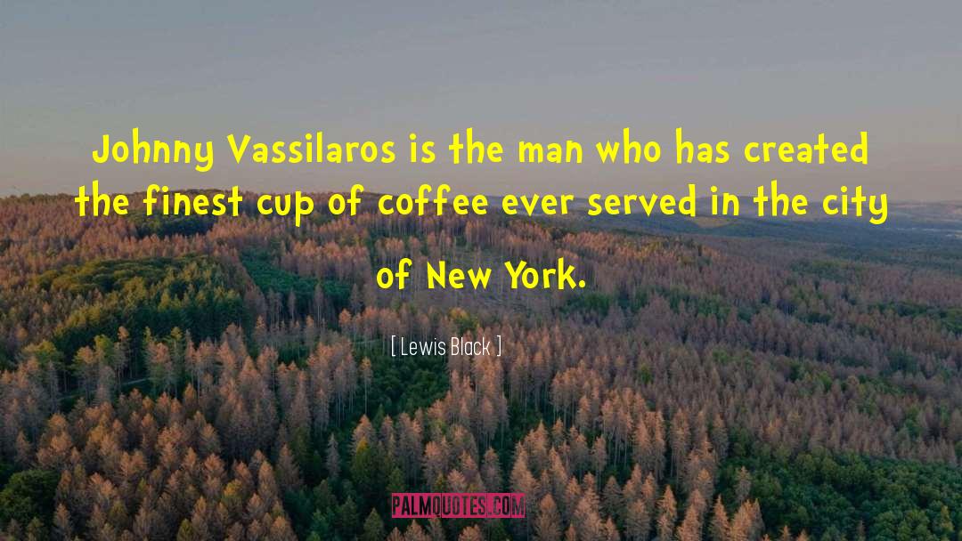 Lewis Black Quotes: Johnny Vassilaros is the man