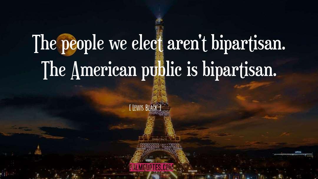 Lewis Black Quotes: The people we elect aren't