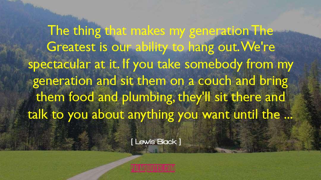 Lewis Black Quotes: The thing that makes my