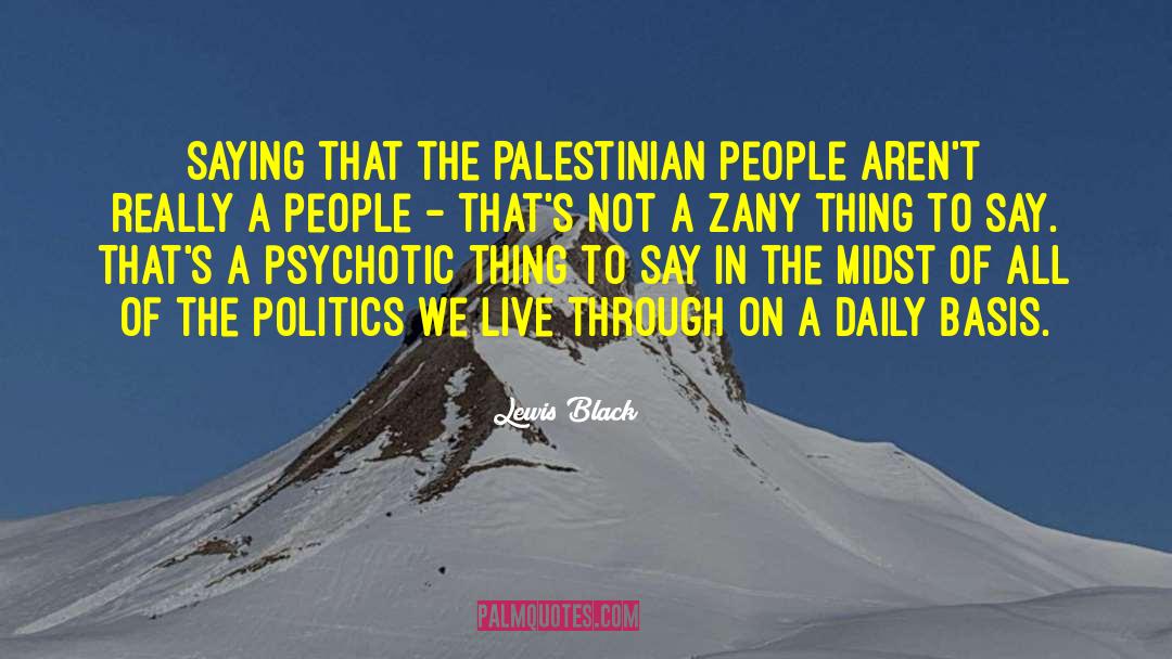 Lewis Black Quotes: Saying that the Palestinian people