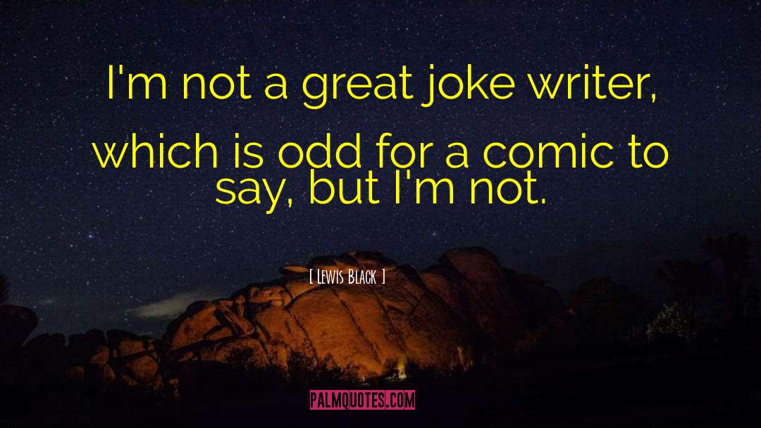 Lewis Black Quotes: I'm not a great joke