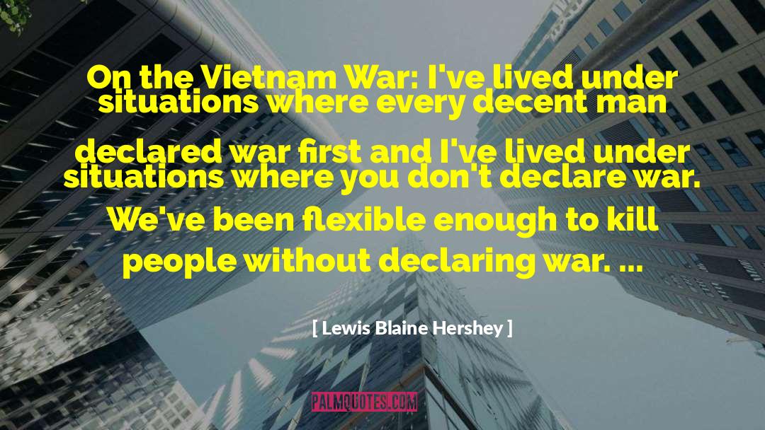 Lewis Blaine Hershey Quotes: On the Vietnam War: I've