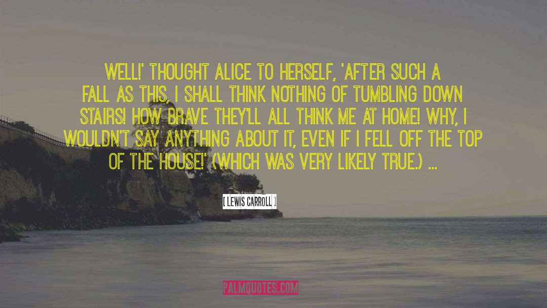 Lewis Carroll Quotes: Well!' thought Alice to herself,