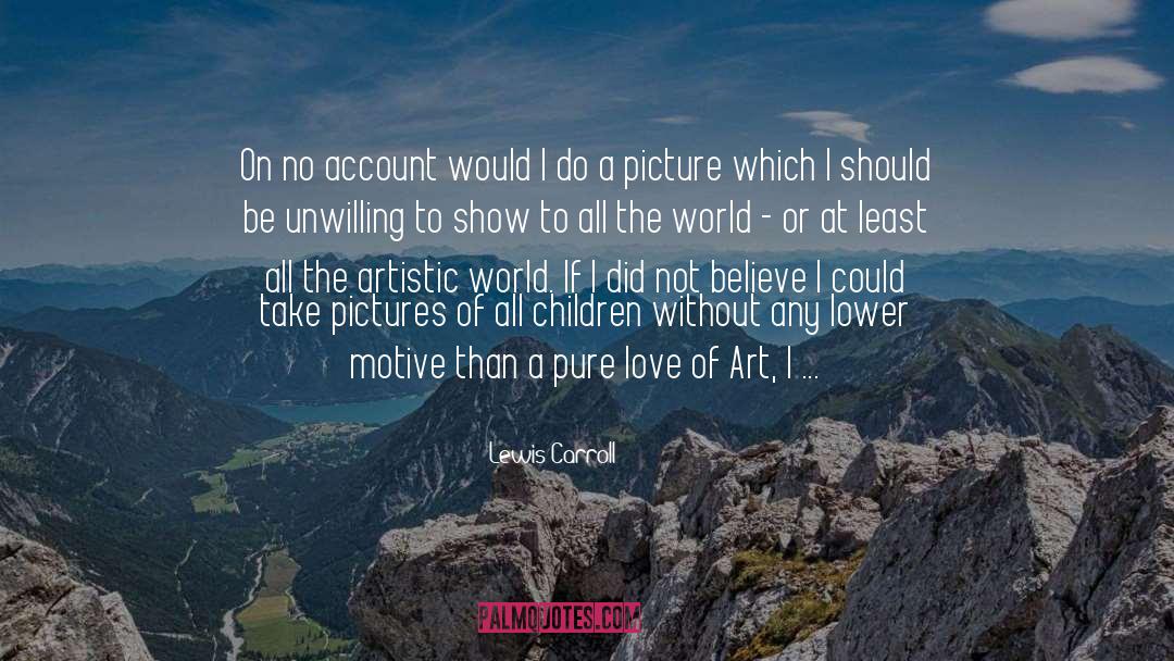 Lewis Carroll Quotes: On no account would I