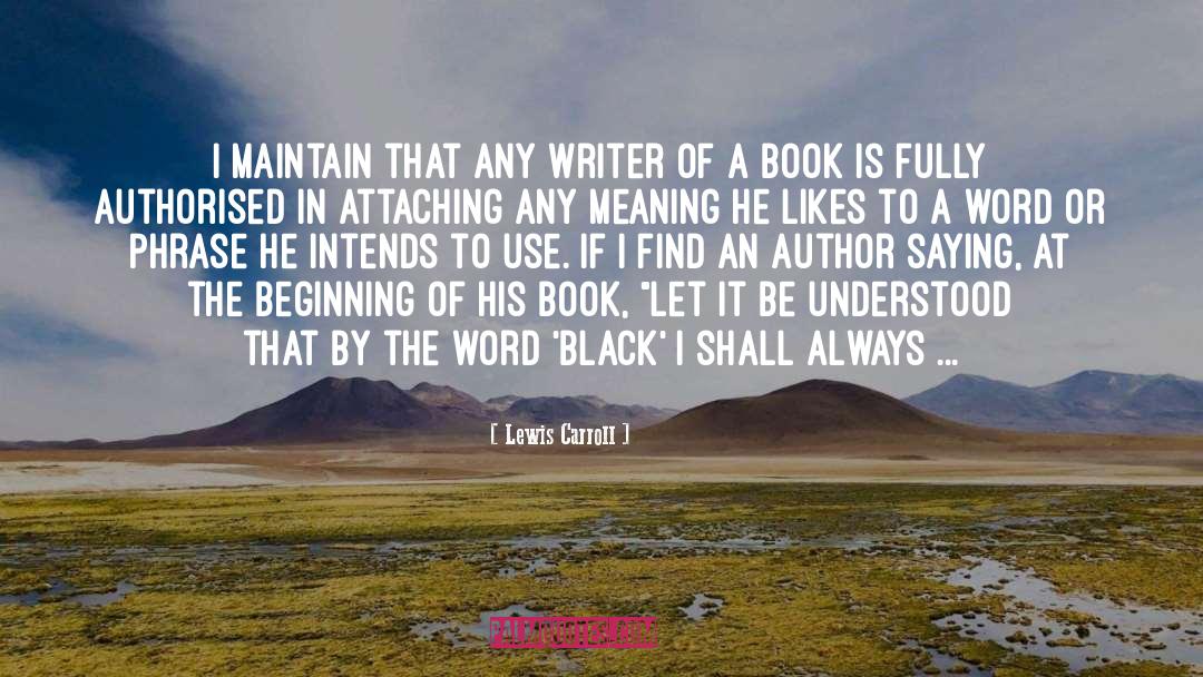 Lewis Carroll Quotes: I maintain that any writer