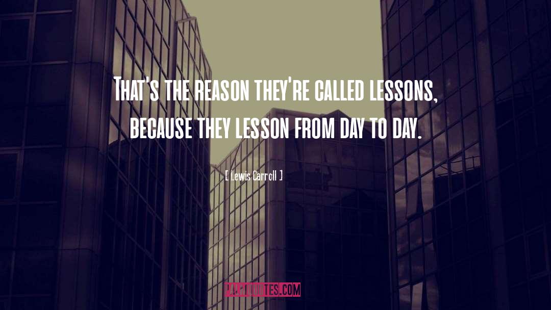 Lewis Carroll Quotes: That's the reason they're called