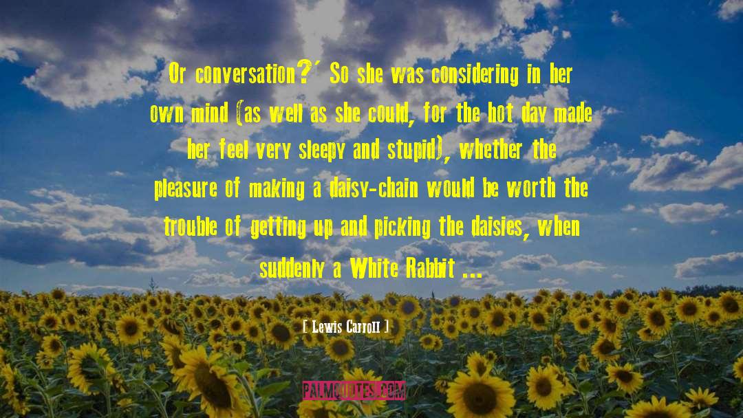 Lewis Carroll Quotes: Or conversation?' So she was